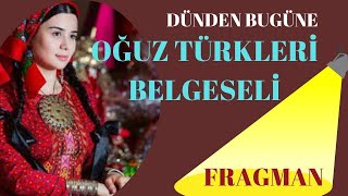 FRAGMAN: OĞUZ TÜRKLERİ BELGESELİ / HANGİ YÖRÜK OBASINDANSINIZ? OĞUZLARIN TARİHİ