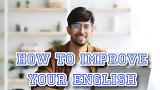 7 ways to quickly improve your English language. it's good for you.