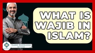 What Is Wajib In Islam? - Islamic Knowledge Network