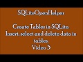 SQLite Tutorial, Create Tables,Insert, select & delete data in  tables. Video 3