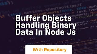 Buffer Objects Handling binary data in Node js
