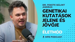 MFB Podcast - Beszélgetés Dr. Fekete Bálint András klinikai genetikussal a genetikai kutatásokról