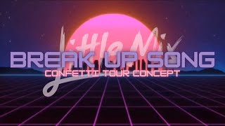 Little Mix - Break Up Song (Confetti Tour Concept)
