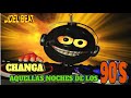 CHANGA AQUELLAS NOCHES DE LOS 90'S MIX BY JOEL BEAT