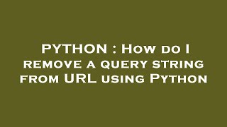 PYTHON : How do I remove a query string from URL using Python