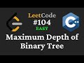Maximum Depth of Binary Tree - LeetCode #104 - C++