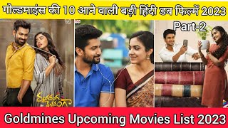 goldmines telefilms upcoming south hindi dubbed movies list 2023 | part 2 | goldmines telefilms