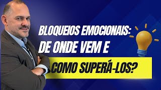 Bloqueios Emocionais: de onde vem e como superá-los?