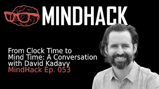 From Clock Time to Mind Time: A Conversation with David Kadavy | Ep. 053