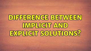 difference between implicit and explicit solutions? (2 Solutions!!)