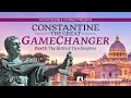 Part 1: The Birth of Two Empires – Constantine The Great - GameChanger series