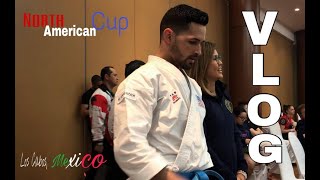 2018 North American Cup Mexico - Ariel Torres Karate Vlog