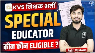 KVS SPECIAL EDUCATOR शिक्षक भर्ती 2025 | कौन कौन ELIGIBLE ? सम्पूर्ण जानकारी By ROHIT VAIDWAN SIR