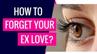 How To Forget Your EX Love? Breakup Advice For Women And Men