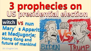 3 prophecies-the US presidential election. Witch vs nun? Apparition of Mary Medjugorje, HK, Mankind