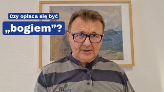 Czy opłaca się być „bogiem”?