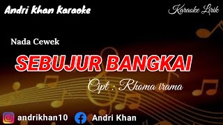 KARAOKE LIRIK VERSI ANDRI KHAN ~ SEBUJUR BANGKAI (NADA CEWEK) CIPT : RHOMA IRAMA