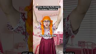 KETIKA SULTAN PUTRI MAIN KE RUMAH TEMENNYA