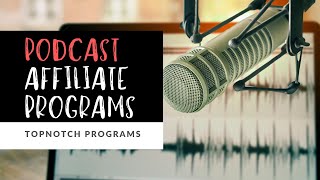 Podcast Affiliate Programs for Your Next Podcasting Niche Blog