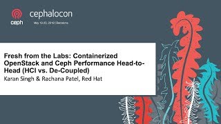 Fresh from the Labs: Containerized OpenStack and Ceph Performance - Karan Singh \u0026 Rachana Patel