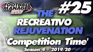 The Recreativo Rejuvenation #25 | Competition Time | Football Manager 2017 Let's Play
