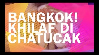 KHILAF DI CHATUCAK, BANGKOK !