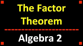Using the Factor Theorem ❖ Algebra 2 ❖ PreCalculus