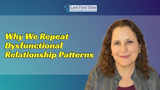 Why We Repeat Dysfunctional Relationship Patterns