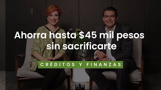 Ahorra hasta $45 mil pesos sin sacrificarte