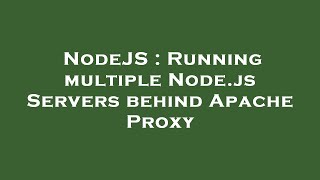 NodeJS : Running multiple Node.js Servers behind Apache Proxy