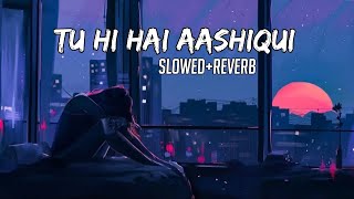 tu hi hai aashiqui | Slowed & Reverb | Lofi Song | Arijit Singh, Palak Muchhal  | Golden hours Music