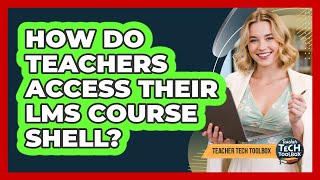 How Do Teachers Access Their LMS Course Shell?