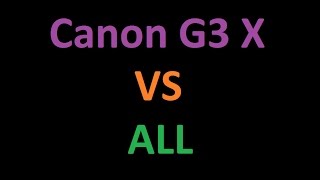 Canon PowerShot G3 X vs all