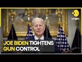 US President Joe Biden tightens gun control in order to strengthen background checks | WION