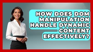 How Does DOM Manipulation Handle Dynamic Content Effectively? | JavaScript Toolkit News