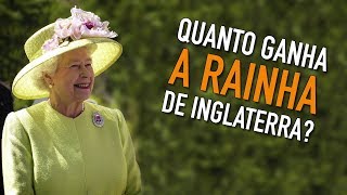 Quanto Ganha a Rainha de Inglaterra?