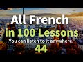 All French in 100 Lessons. Learn French. Most important French phrases and words. Lesson 44