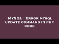 MySQL : Error mysql update command in php code