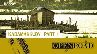 Kadamakkudy (Part 1) - Open Road Epi 71 - Kappa TV