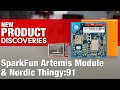 New Product Discoveries Ep 204: SparkFun Artemis Module and Nordic Thingy:91 | Digi-Key Electronics