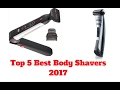 Top 5 Best Body Shavers 2018 Top 5 Best Body Shavers 2018