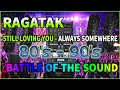 RAGATAK BATTLE OF THE SOUND 2023 || ALWAYS SOMEWHERE - STILL LOVING YOU ✔️ T - RAGATAK MIX ♪