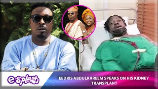 (EXCLUSIVE DETAILS) Eedris Abdulkareem Shares How He Struggled With Kidney Failure for Years