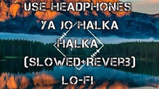 Ya Jo Halka Halka (slowed+Reverb) lofi mix  Song by Nusrat Fateh Ali Khan