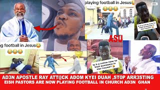 Ad3n Apostle Ray att@ck Adom Kyei Duah st0p arr3sting Pastors +Eish Pastor are now playing football