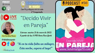 ““Decido Vivir en Pareja”” #testimoniosdemaria #podcast #50 - Con Carolina Nunez