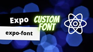 Expo | React Native tutorial | Use custom fonts