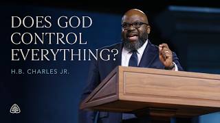 H.B. Charles Jr.: Does God Control Everything?