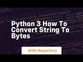Python 3 how to convert string to bytes