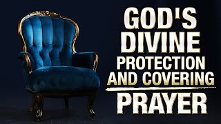 Powerful Prayer For God's Protection & Divine Covering | No Evil Will Befall Your Home In Jesus Name